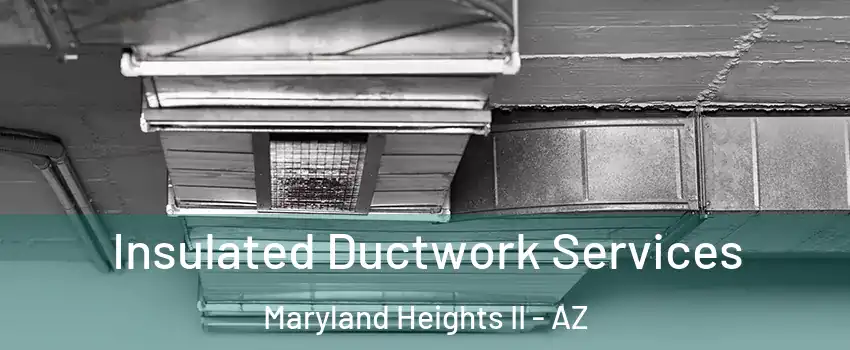 Insulated Ductwork Services Maryland Heights II - AZ