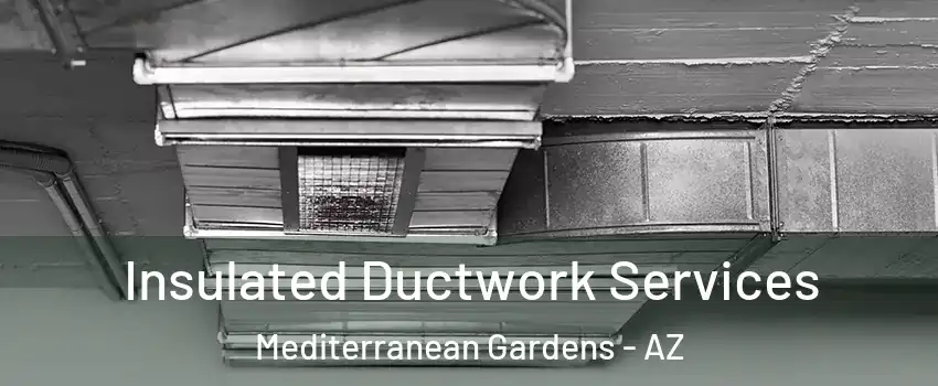 Insulated Ductwork Services Mediterranean Gardens - AZ