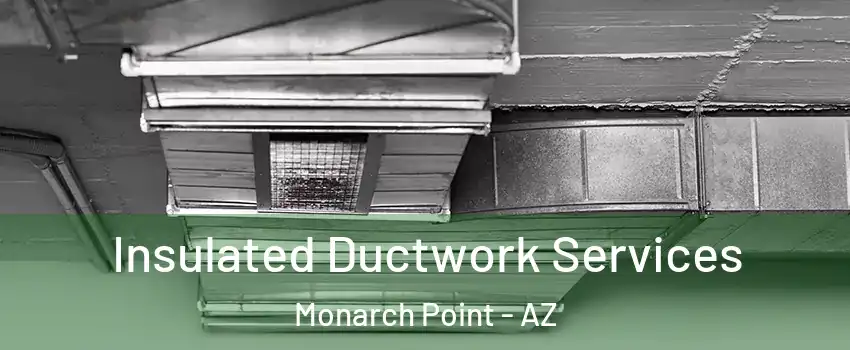 Insulated Ductwork Services Monarch Point - AZ