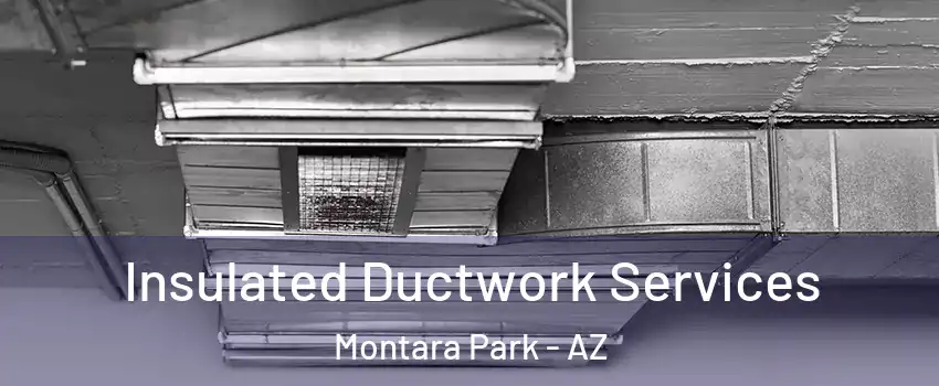 Insulated Ductwork Services Montara Park - AZ