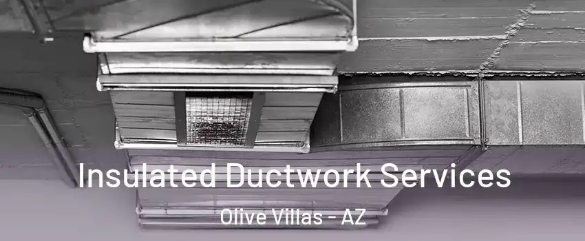Insulated Ductwork Services Olive Villas - AZ