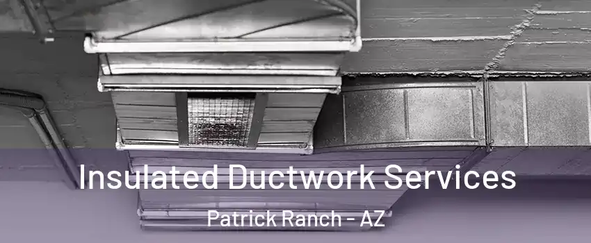 Insulated Ductwork Services Patrick Ranch - AZ