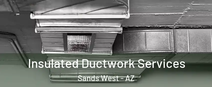 Insulated Ductwork Services Sands West - AZ