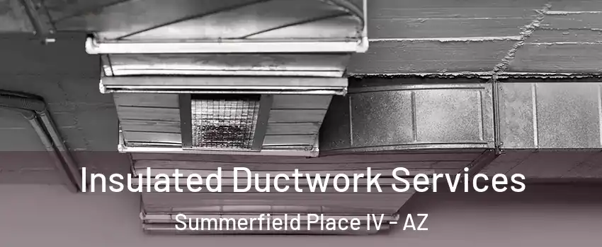 Insulated Ductwork Services Summerfield Place IV - AZ