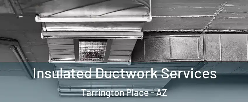 Insulated Ductwork Services Tarrington Place - AZ