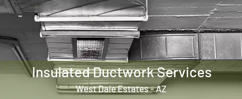 Insulated Ductwork Services West Dale Estates - AZ