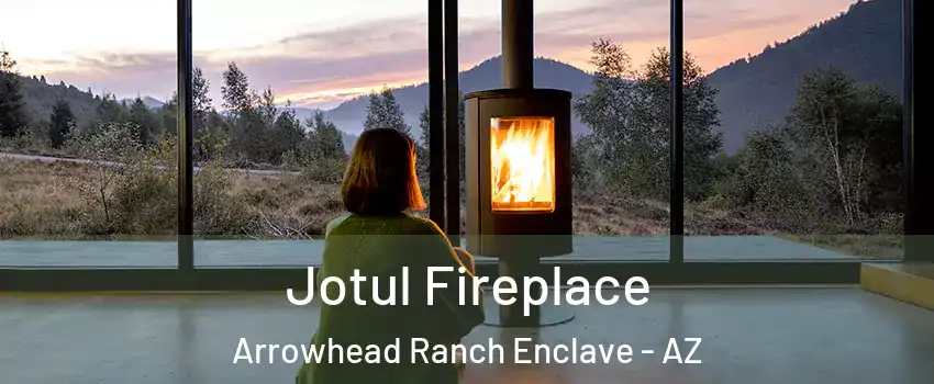 Jotul Fireplace Arrowhead Ranch Enclave - AZ