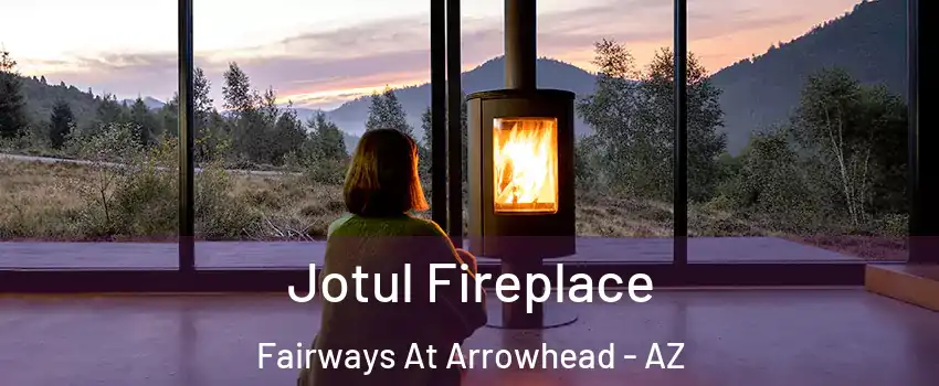 Jotul Fireplace Fairways At Arrowhead - AZ