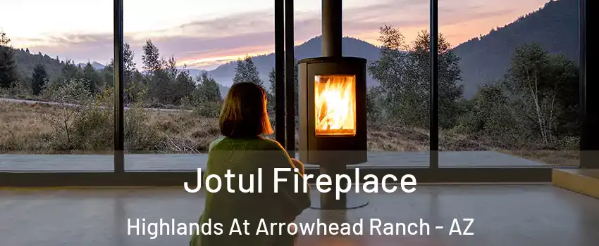 Jotul Fireplace Highlands At Arrowhead Ranch - AZ