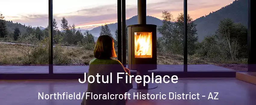 Jotul Fireplace Northfield/Floralcroft Historic District - AZ
