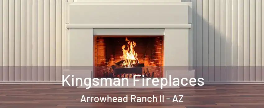 Kingsman Fireplaces Arrowhead Ranch II - AZ