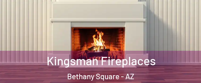 Kingsman Fireplaces Bethany Square - AZ