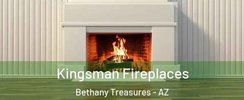 Kingsman Fireplaces Bethany Treasures - AZ