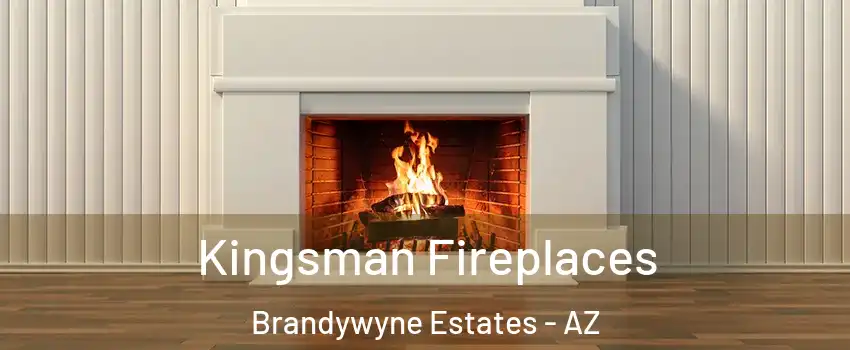 Kingsman Fireplaces Brandywyne Estates - AZ