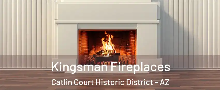 Kingsman Fireplaces Catlin Court Historic District - AZ