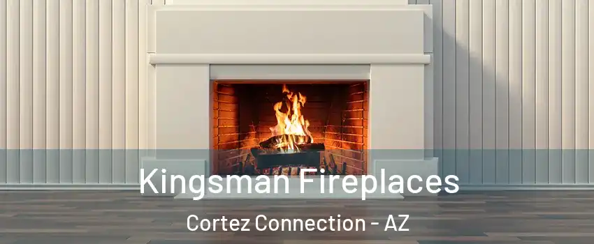 Kingsman Fireplaces Cortez Connection - AZ