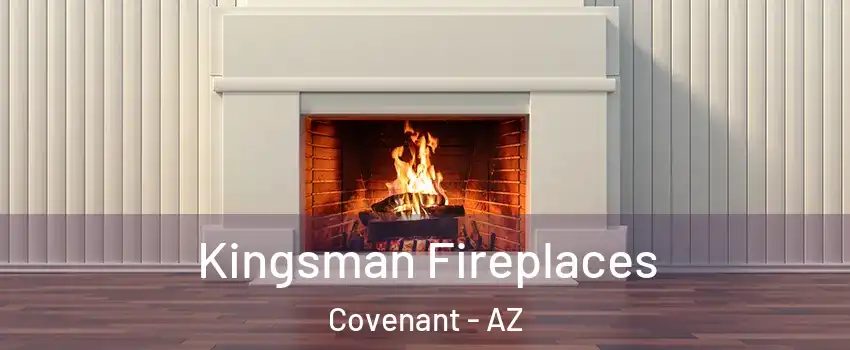Kingsman Fireplaces Covenant - AZ