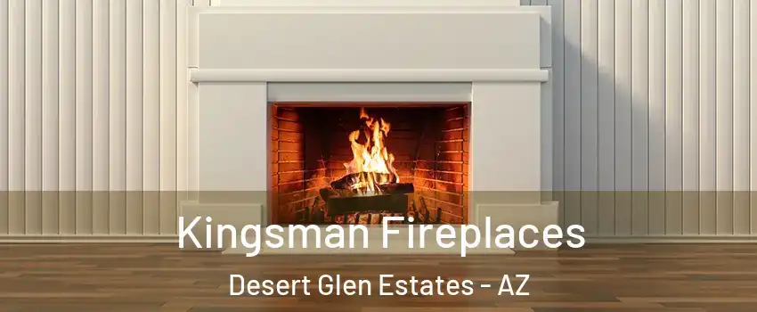 Kingsman Fireplaces Desert Glen Estates - AZ