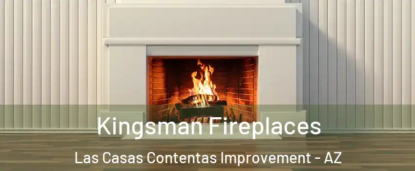 Kingsman Fireplaces Las Casas Contentas Improvement - AZ