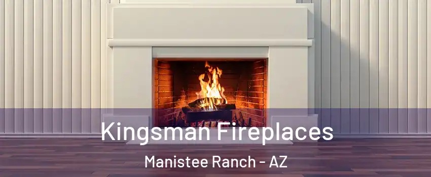 Kingsman Fireplaces Manistee Ranch - AZ