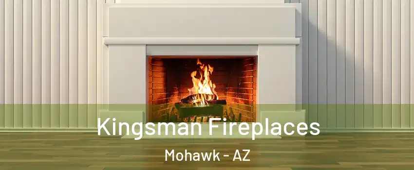 Kingsman Fireplaces Mohawk - AZ