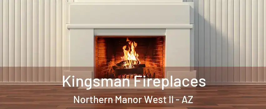 Kingsman Fireplaces Northern Manor West II - AZ