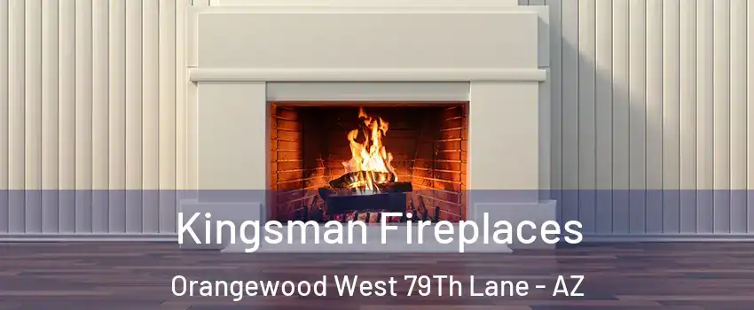 Kingsman Fireplaces Orangewood West 79Th Lane - AZ