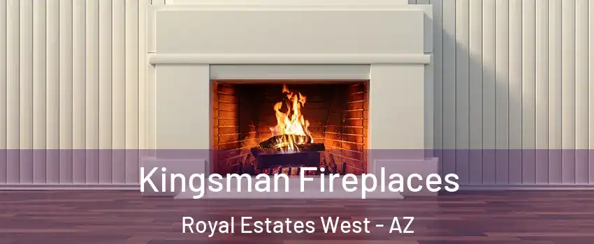 Kingsman Fireplaces Royal Estates West - AZ
