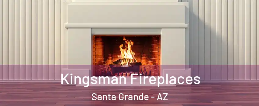 Kingsman Fireplaces Santa Grande - AZ
