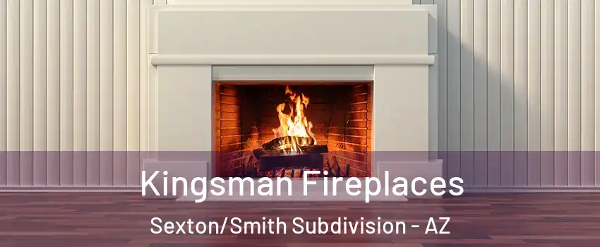 Kingsman Fireplaces Sexton/Smith Subdivision - AZ