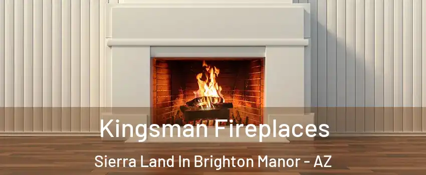 Kingsman Fireplaces Sierra Land In Brighton Manor - AZ