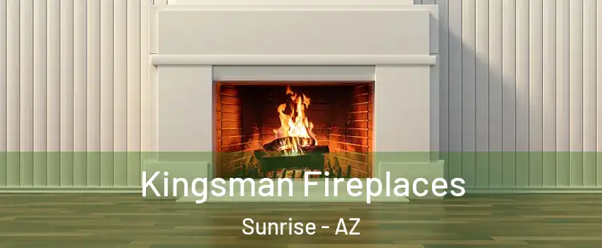 Kingsman Fireplaces Sunrise - AZ