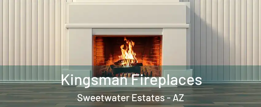 Kingsman Fireplaces Sweetwater Estates - AZ