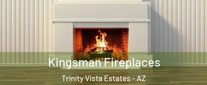 Kingsman Fireplaces Trinity Vista Estates - AZ