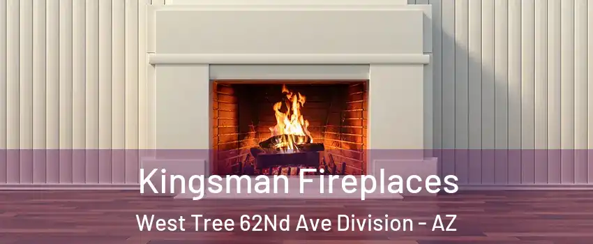 Kingsman Fireplaces West Tree 62Nd Ave Division - AZ
