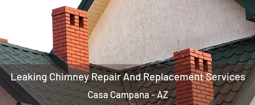 Leaking Chimney Repair And Replacement Services Casa Campana - AZ