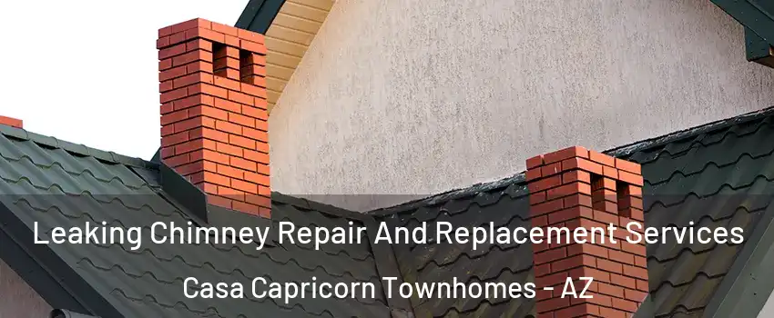 Leaking Chimney Repair And Replacement Services Casa Capricorn Townhomes - AZ