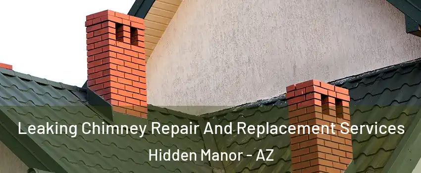 Leaking Chimney Repair And Replacement Services Hidden Manor - AZ