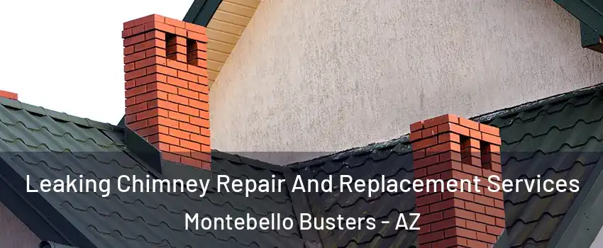 Leaking Chimney Repair And Replacement Services Montebello Busters - AZ
