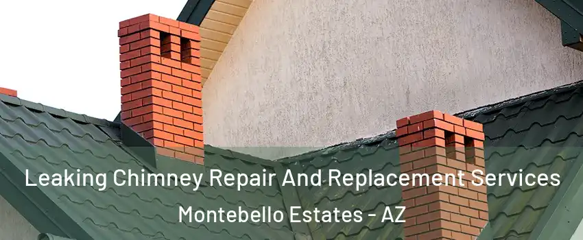 Leaking Chimney Repair And Replacement Services Montebello Estates - AZ