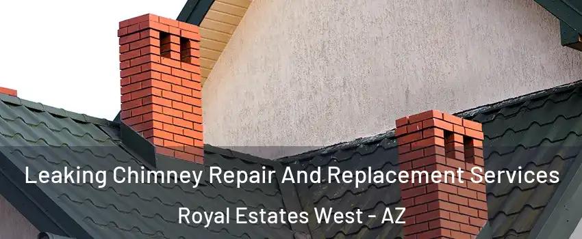 Leaking Chimney Repair And Replacement Services Royal Estates West - AZ