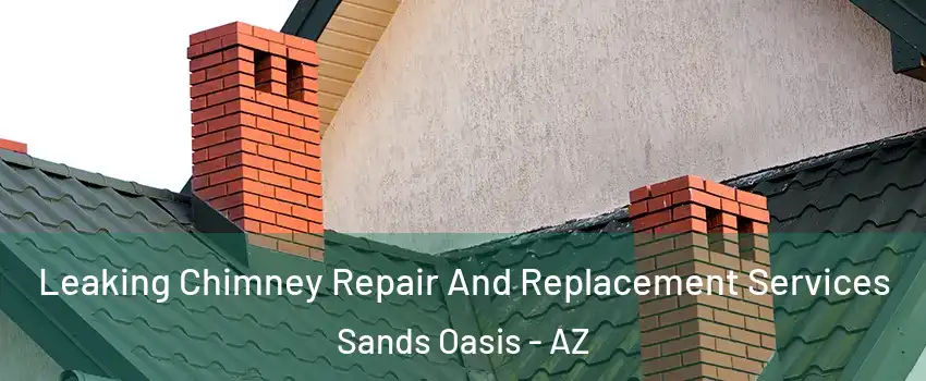 Leaking Chimney Repair And Replacement Services Sands Oasis - AZ