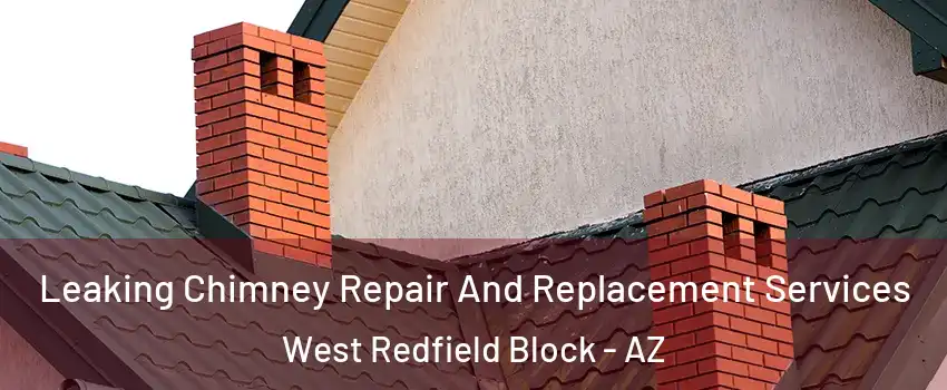 Leaking Chimney Repair And Replacement Services West Redfield Block - AZ
