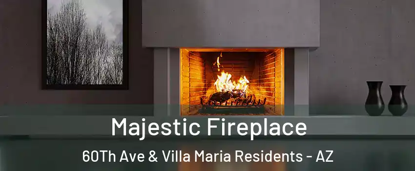 Majestic Fireplace 60Th Ave & Villa Maria Residents - AZ