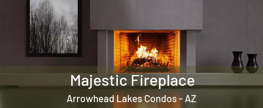 Majestic Fireplace Arrowhead Lakes Condos - AZ