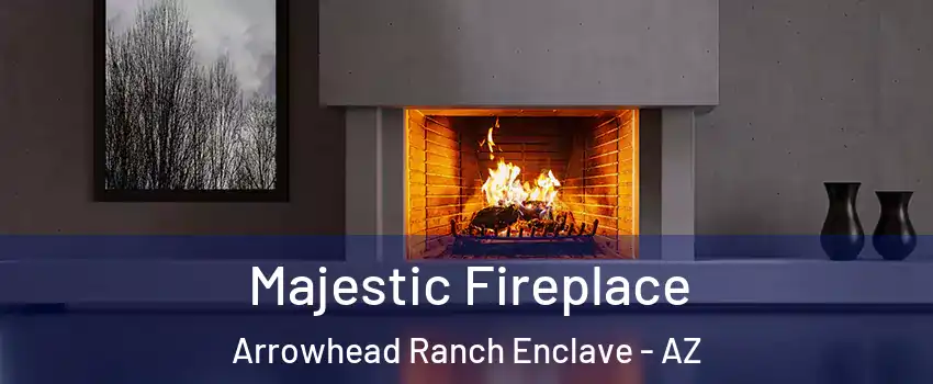 Majestic Fireplace Arrowhead Ranch Enclave - AZ