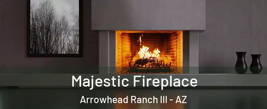 Majestic Fireplace Arrowhead Ranch III - AZ