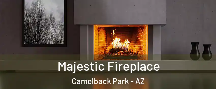 Majestic Fireplace Camelback Park - AZ