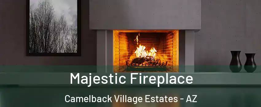 Majestic Fireplace Camelback Village Estates - AZ