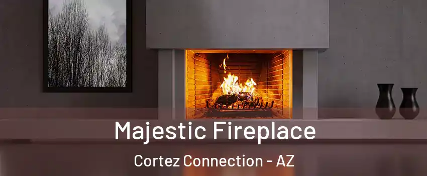 Majestic Fireplace Cortez Connection - AZ